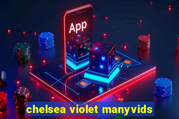 chelsea violet manyvids